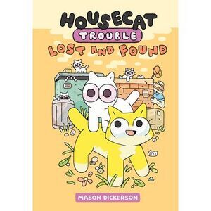 Housecat Trouble: Lost and Found: (A Graphic Novel) -- Mason Dickerson